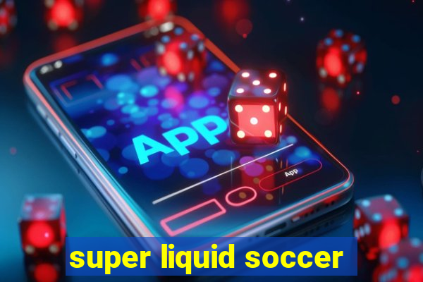 super liquid soccer